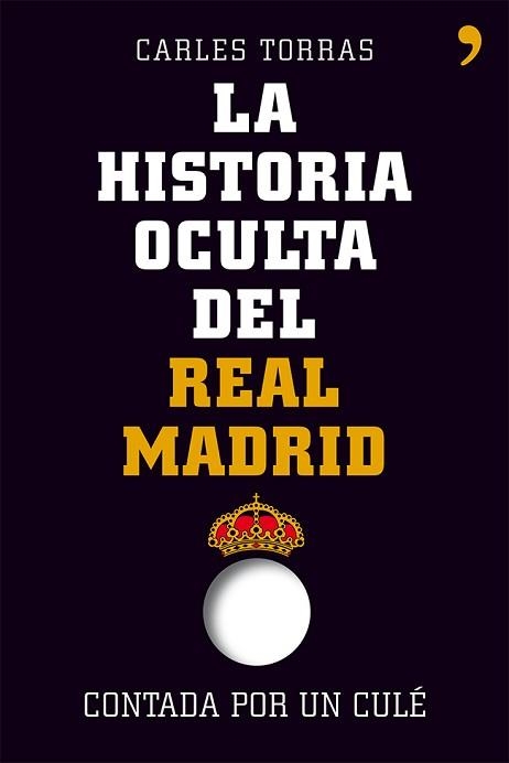 HISTORIA OCULTA DEL REAL MADRID CONTADA POR UN CULÉ, LA | 9788499982427 | TORRAS, CARLES | Llibreria Aqualata | Comprar llibres en català i castellà online | Comprar llibres Igualada