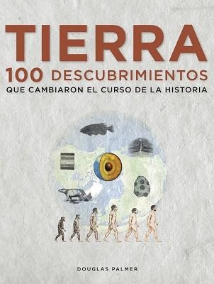 TIERRA. 100 DESCUBRIMIENTOS QUE CAMBIARON EL CURSO DE LA HISTORIA | 9788497859271 | PALMER, DOUGLAS | Llibreria Aqualata | Comprar llibres en català i castellà online | Comprar llibres Igualada