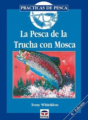 PESCA DE LA TRUCHA CON MOSCA, LA (PRACTICAS DE PESCA) | 9788479021375 | WHIELDON, TONY | Llibreria Aqualata | Comprar llibres en català i castellà online | Comprar llibres Igualada