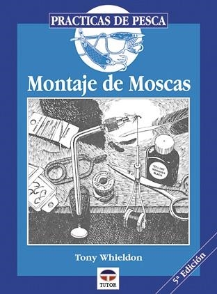 MONTAJE DE MOSCAS (PRACTICAS DE PESCA) | 9788479020279 | WHIELDON,TONY | Llibreria Aqualata | Comprar llibres en català i castellà online | Comprar llibres Igualada