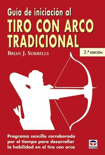 GUIA DE INICIACION AL TIRO CON ARCO TRADICIONAL | 9788479024994 | SORRELS, BRIAN. J | Llibreria Aqualata | Comprar llibres en català i castellà online | Comprar llibres Igualada