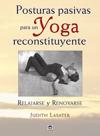 POSTURAS PASIVAS PARA UN YOGA RECONSTITUYENTE | 9788479027421 | LASATER, J. | Llibreria Aqualata | Comprar llibres en català i castellà online | Comprar llibres Igualada