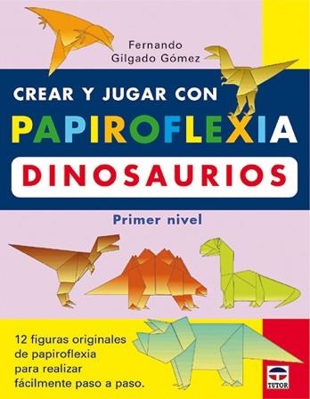 CREAR Y JUGAR CON PAPIROFLEXIA DINOSAURIOS | 9788479024208 | GILGADO GOMEZ, FERNANDO | Llibreria Aqualata | Comprar llibres en català i castellà online | Comprar llibres Igualada