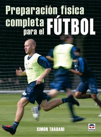 PREPARACION FISICA COMPLETA PARA EL FUTBOL | 9788479027162 | THADANI, SIMON | Llibreria Aqualata | Comprar llibres en català i castellà online | Comprar llibres Igualada