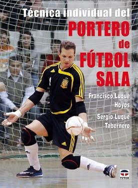 TECNICA INDIVIDUAL DE PORTERO DE FUTBOL SALA | 9788479027810 | LUQUE, FRANCISCO / LUQUE, SERGIO | Llibreria Aqualata | Comprar llibres en català i castellà online | Comprar llibres Igualada