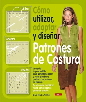 COMO UTILIZAR, ADAPTAR Y DISEÑAR PATRONES DE COSTURA | 9788498741261 | HOLLAHAN, LEE | Llibreria Aqualata | Comprar llibres en català i castellà online | Comprar llibres Igualada