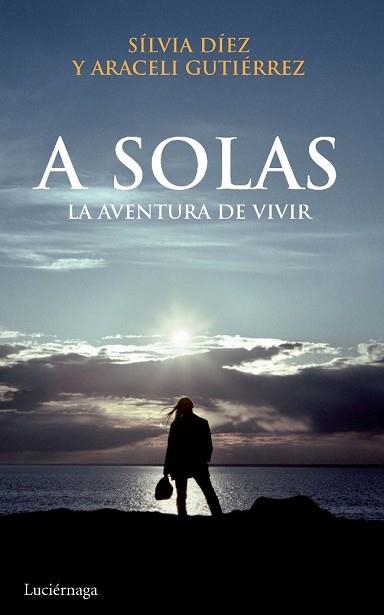 A SOLAS. LA AVENTURA DE VIVIR | 9788492545308 | DIEZ, SILVIA / GUTIERREZ, ARACELI | Llibreria Aqualata | Comprar llibres en català i castellà online | Comprar llibres Igualada