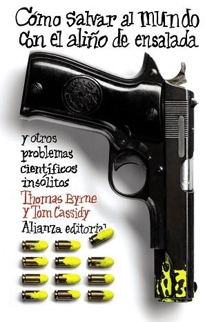 CÓMO SALVAR EL MUNDO CON EL ALIÑO DE ENSALADA Y OTROS PROBLEMAS CIENTÍFICOS INSÓLITOS | 9788420674117 | BYRNE, THOMAS / CASSIDY, TOM | Llibreria Aqualata | Comprar libros en catalán y castellano online | Comprar libros Igualada