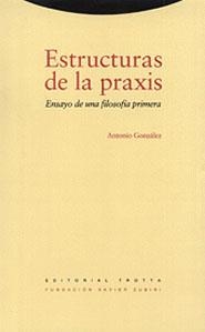 ESTRUCTURAS DE LA PRAXIS.ENSAYO DE UNA FILOSOFIA | 9788481641769 | GONZALEZ, ANTONIO | Llibreria Aqualata | Comprar libros en catalán y castellano online | Comprar libros Igualada