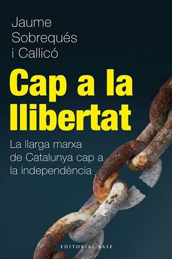 CAP A LA LLIBERTAT. LA LLARGA MARXA DE CATALUNYA CAP A LA INDEPENDÈNCIA | 9788415711216 | SOBREQUÉS I CALLICÓ, JAUME | Llibreria Aqualata | Comprar libros en catalán y castellano online | Comprar libros Igualada