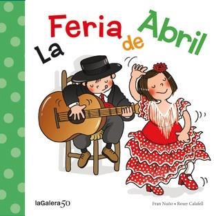 FERIA DE ABRIL, LA | 9788424645632 | NUÑO, FRAN / CALAFELL, ROSER | Llibreria Aqualata | Comprar llibres en català i castellà online | Comprar llibres Igualada