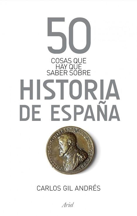 50 COSAS QUE HAY QUE SABER SOBRE LA HISTORIA DE ESPAÑA | 9788434406384 | GIL ANDRÉS, CARLOS | Llibreria Aqualata | Comprar llibres en català i castellà online | Comprar llibres Igualada