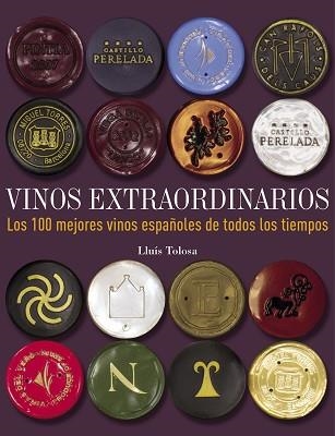 VINOS EXTRAORDINARIOS. LOS 100 MEJORES VINOS ESPAÑOLES DE TODOS LOS TIEMPOS | 9788497859677 | TOLOSA, LLUÍS | Llibreria Aqualata | Comprar llibres en català i castellà online | Comprar llibres Igualada