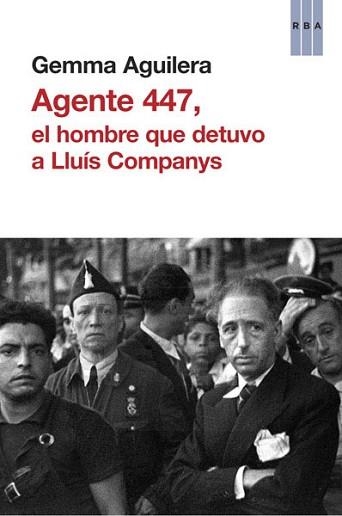 AGENTE 447, EL HOMBRE QUE DETUVO A LLUÍS COMPANYS | 9788490065273 | AGUILERA , GEMMA | Llibreria Aqualata | Comprar llibres en català i castellà online | Comprar llibres Igualada