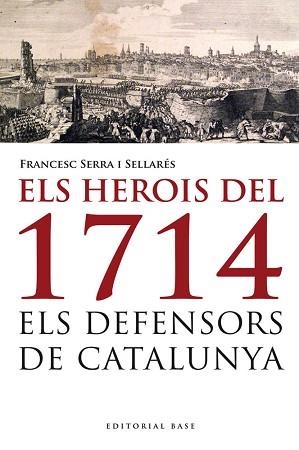 HEROIS DEL 1714. ELS DEFENSORS DE CATALUNYA, ELS | 9788415711223 | SERRA I SELLARÉS, FRANCESC | Llibreria Aqualata | Comprar llibres en català i castellà online | Comprar llibres Igualada