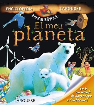 MEU PLANETA, EL (INCREIBLE) | 9788415411819 | LAROUSSE EDITORIAL | Llibreria Aqualata | Comprar llibres en català i castellà online | Comprar llibres Igualada