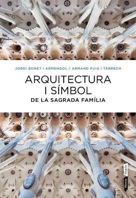 ARQUITECTURA I SÍMBOL DE LA SAGRADA FAMÍLIA | 9788498092288 | BONET I ARMENGOL, JORD / PUIG I TÀRRECH, ARMAND | Llibreria Aqualata | Comprar llibres en català i castellà online | Comprar llibres Igualada