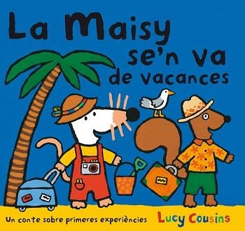 MAISY SE'N VA DE VACANCES, LA | 9788484882596 | COUSINS, LUCY | Llibreria Aqualata | Comprar llibres en català i castellà online | Comprar llibres Igualada