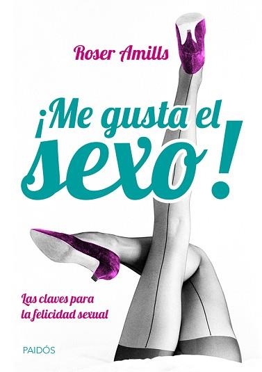 ME GUSTA EL SEXO! LAS CLAVES PARA LA FELICIDAD SEXUAL | 9788449328824 | AMILLS, ROSER | Llibreria Aqualata | Comprar llibres en català i castellà online | Comprar llibres Igualada