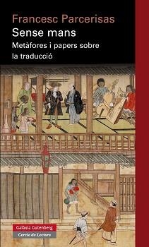 SENSE MANS. METÀFORES I PAPERS SOBRE LA TRADUCCIÓ | 9788415863113 | PARCERISAS, FRANCESC | Llibreria Aqualata | Comprar libros en catalán y castellano online | Comprar libros Igualada