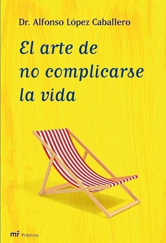 ARTE DE NO COMPLICARSE LA VIDA, EL | 9788427035409 | LOPEZ CABALLERO, DR. ALFONSO | Llibreria Aqualata | Comprar llibres en català i castellà online | Comprar llibres Igualada