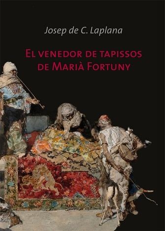 VENEDOR DE TAPISSOS DE MARIÀ FORTUNY, EL | 9788499792095 | DE CALASSANÇ LAPLANA, JOSEP | Llibreria Aqualata | Comprar llibres en català i castellà online | Comprar llibres Igualada