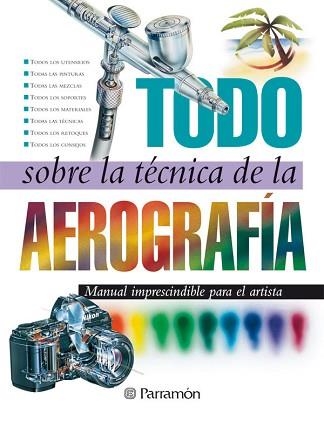 AEROGRAFÍA. TODO SOBRE LA TECNICA DE LA | 9788434223950 | EQUIPO PARRAMON | Llibreria Aqualata | Comprar llibres en català i castellà online | Comprar llibres Igualada