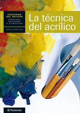 ACRÍLICO, LA TECNICA DEL ACRILICO (CUADERNO DEL ARTISTA) | 9788434237438 | EQUIPO PARRAMON/SANMIGUEL, DAVID | Llibreria Aqualata | Comprar libros en catalán y castellano online | Comprar libros Igualada