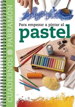 PASTEL - PARA EMPEZAR A PINTAR AL (CUADERNOS PARRAMÓN) | 9788434222779 | EQUIPO PARRAMON | Llibreria Aqualata | Comprar libros en catalán y castellano online | Comprar libros Igualada