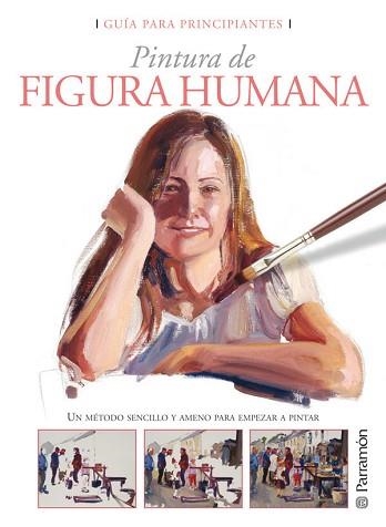 FIGURA HUMANA,  PINTURA DE (GUIA PARA PRINCIPIANTES) | 9788434233034 | EQUIPO PARRAMON | Llibreria Aqualata | Comprar llibres en català i castellà online | Comprar llibres Igualada