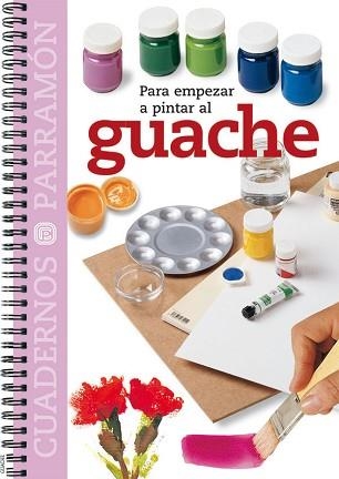 GUACHE, PARA EMPEZAR A PINTAR EL  (CUADERNOS PARRAMÓN) | 9788434224735 | EQUIPO PARRAMON | Llibreria Aqualata | Comprar llibres en català i castellà online | Comprar llibres Igualada