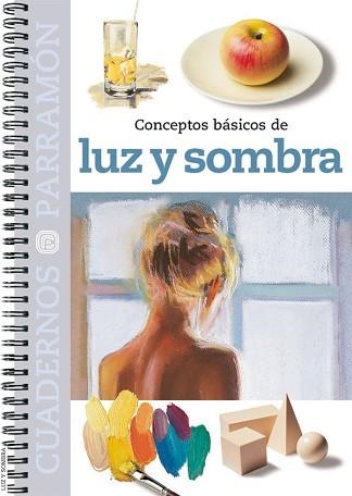 LUZ Y  SOMBRA, CONCEPTOS BASICOS DE (CUADERNOS PARRAMÓN) | 9788434224155 | EQUIPO PARRAMON | Llibreria Aqualata | Comprar llibres en català i castellà online | Comprar llibres Igualada