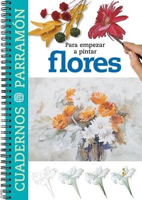 FLORES, PARA EMPEZAR A PINTAR (CUADERNOS PARRAMÓN) | 9788434223363 | EQUIPO PARRAMON | Llibreria Aqualata | Comprar llibres en català i castellà online | Comprar llibres Igualada