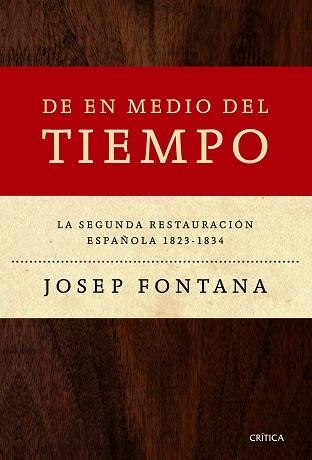 DE EN MEDIO DEL TIEMPO. LA SEGUNDA RESTAURACIÓN ESPAÑOLA, 1823-1834 | 9788498925548 | FONTANA LÁZARO, JOSEP | Llibreria Aqualata | Comprar llibres en català i castellà online | Comprar llibres Igualada