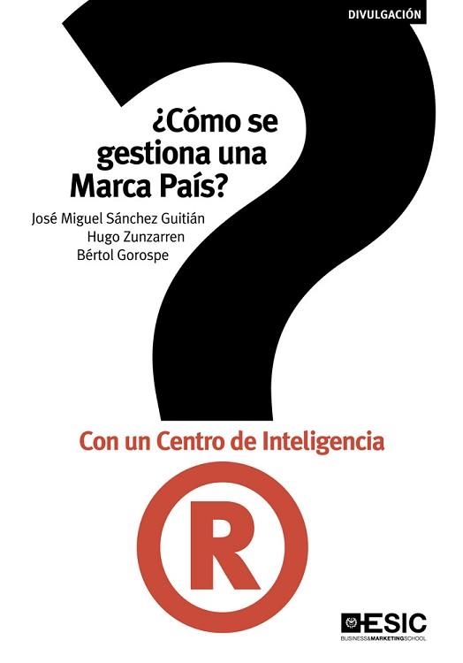 CÓMO SE GESTIONA UNA MARCA PAÍS? CON UN CENTRO DE INTELIGENCIA | 9788473569118 | SÁNCHEZ GUITIÁN, JOSÉ MIGUEL/ZUNZARREN, HUGO/GOROSPE, BÉRTOL | Llibreria Aqualata | Comprar llibres en català i castellà online | Comprar llibres Igualada