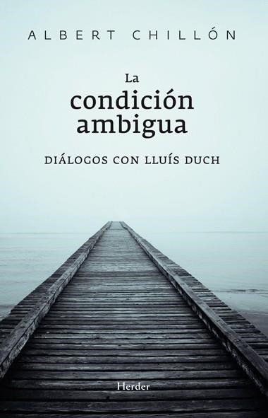 CONDICIÓN AMBIGUA. LA. DIÁLOGOS CON LLUÍS DUCH | 9788425427374 | CHILLÓN, ALBERT / DUCH ÁLVAREZ, LLUÍS | Llibreria Aqualata | Comprar llibres en català i castellà online | Comprar llibres Igualada