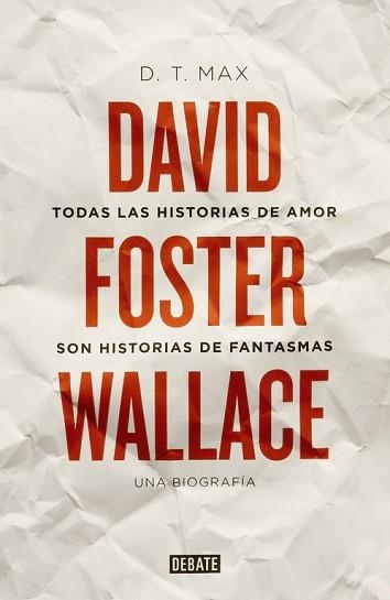 TODAS LAS HISTORIAS DE AMOR SON HISTORIAS DE FANTASMAS. DAVID FOSTER WALLACE, UNA BIOGRAFÍA | 9788499922935 | MAX, D. T. | Llibreria Aqualata | Comprar llibres en català i castellà online | Comprar llibres Igualada