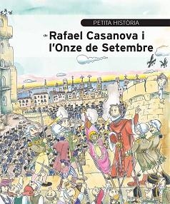 PETITA HISTÒRIA DE RAFAEL CASANOVA I L'ONZE DE SETEMBRE | 9788499792354 | AINAUD DE LASARTE, JOSEP M. | Llibreria Aqualata | Comprar llibres en català i castellà online | Comprar llibres Igualada