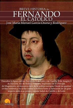 BREVE HISTORIA DE FERNANDO EL CATÓLICO | 9788499674681 | GARCÍA-OSUNA RODRÍGUEZ - MARÍA MANUEL. JOSÉ | Llibreria Aqualata | Comprar llibres en català i castellà online | Comprar llibres Igualada