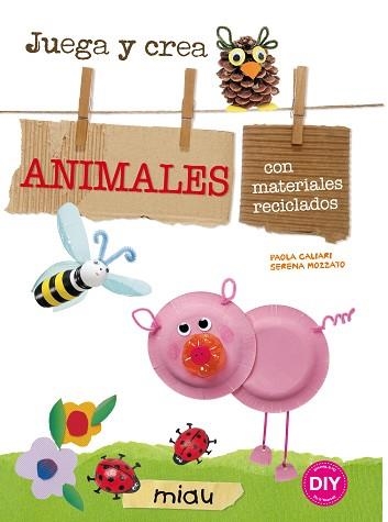 JUEGA Y CREA ANIMALES | 9788415116912 | CALIARI, PAOLA / MOZZATO, SERENA | Llibreria Aqualata | Comprar llibres en català i castellà online | Comprar llibres Igualada