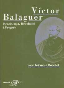 VICTOR BALAGUER : RENAIXENÇA REVOLUCIO I PROGRES | 9788485960903 | PALOMAS I MONCHOLI, JOAN (1962- ) | Llibreria Aqualata | Comprar llibres en català i castellà online | Comprar llibres Igualada