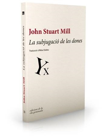 SUBJUGACIÓ DE LES DONES, LA | 9788494046759 | STUART MILL, JOHN | Llibreria Aqualata | Comprar libros en catalán y castellano online | Comprar libros Igualada