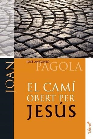 CAMI OBERT PER JESUS, EL. JOAN | 9788498467017 | PAGOLA ELORZA, JOSÉ ANTONIO | Llibreria Aqualata | Comprar llibres en català i castellà online | Comprar llibres Igualada