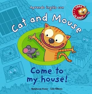 CAT AND MOUSE, APRENDO INGLÉS CON. COME TO MY HOUSE! | 9788467841039 | HUSAR, STÉPHANE/MÉHÉE, LOÏC | Llibreria Aqualata | Comprar llibres en català i castellà online | Comprar llibres Igualada