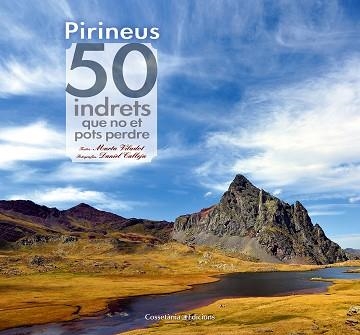 PIRINEUS. 50 INDRETS QUE NO ET POTS PERDRE | 9788490341728 | VILADOT SANTALÓ, MARTA | Llibreria Aqualata | Comprar llibres en català i castellà online | Comprar llibres Igualada