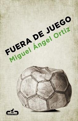 FUERA DE JUEGO | 9788415451273 | ORTIZ,MIGUEL ANGEL | Llibreria Aqualata | Comprar libros en catalán y castellano online | Comprar libros Igualada