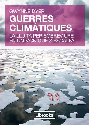 GUERRES CLIMÀTIQUES. LA LLUITA PER SOBREVIURE EN UN MÓN QUE S'ESCALFA | 9788494183508 | DYER, GWYNNE | Llibreria Aqualata | Comprar llibres en català i castellà online | Comprar llibres Igualada