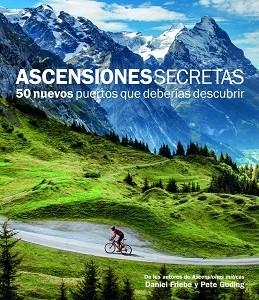 ASCENSIONES SECRETAS. 50 NUEVOS PUERTOS QUE DEBERÍAS DESCUBRIR | 9788415888109 | FRIEBE, DANIEL / GODING, PETE  | Llibreria Aqualata | Comprar llibres en català i castellà online | Comprar llibres Igualada