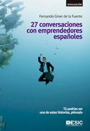 27 CONVERSACIONES CON EMPRENDEDORES ESPAÑOLES | 9788473569583 | GINER DE LA FUENTE, FERNANDO | Llibreria Aqualata | Comprar llibres en català i castellà online | Comprar llibres Igualada