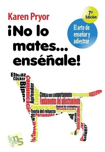 NO LO MATES... ENSEÑALE! EL ARTE DE ENSEÑAR Y ADIESTRAR | 9788493323295 | PRYOR, KAREN | Llibreria Aqualata | Comprar llibres en català i castellà online | Comprar llibres Igualada